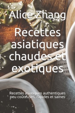 Recettes asiatiques chaudes et exotiques