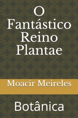 O Fantástico Reino Plantae