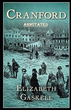 Cranford by elizabeth cleghorn gaskell Annotated