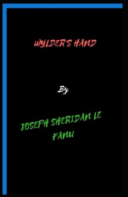 Wylder's Hand Joseph Sheridan Le Fanu [Annotated]