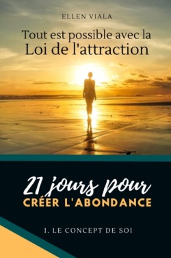 Tout est possible avec la loi de l'attraction, 21 jours pour créer l'abondance