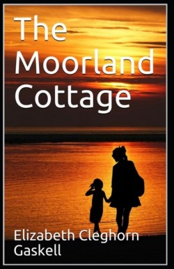 Moorland Cottage Elizabeth Cleghorn Gaskell [Annotated]