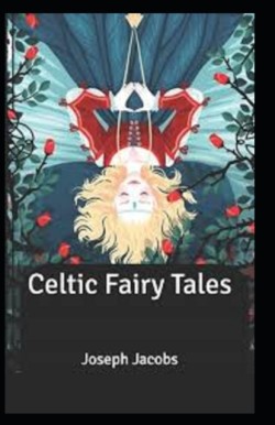 Celtic Fairy Tales; illustrated