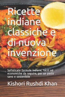 Ricette indiane classiche e di nuova invenzione