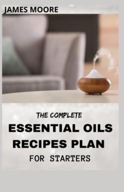 Complete Essential Oil Recipes Plan for Starters