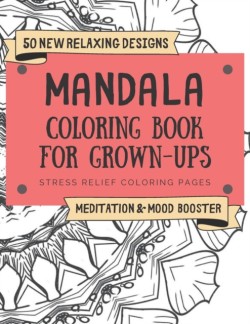 50 New Relaxing Designs Mandala Coloring Book for Grown-Ups Stress Relief Coloring Pages Meditation & Mood Booster