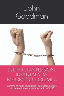 L'Islam Una Religione Inventata Da Maometto Volume 4