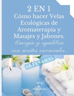2 En 1. Como Hacer Velas Ecologicas de Aromaterapia Y Masajes Y Jabones