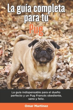Guía Completa Para Tu Pug