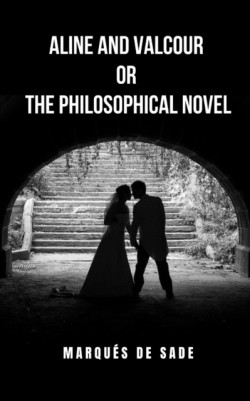 Aline and Valcour or The Philosophical Novel