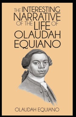 Interesting Narrative of the Life of Olaudah Equiano, Or Gustavus Vassa, The African