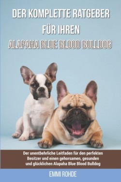 Der komplette Ratgeber für Ihren Alapaha Blue Blood Bulldog