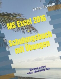 MS Excel 2016 - Schulungsbuch mit Übungen