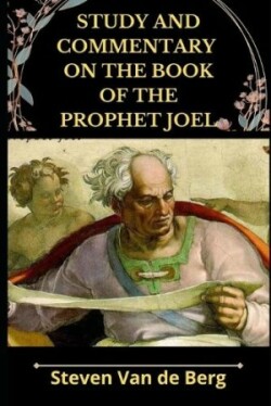 Study and Commentary on the Book of the Prophet Joel