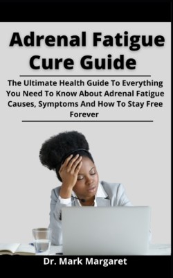 Adrenal Fatigue Cure Guide