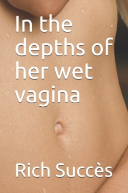 In the depths of her wet vagina