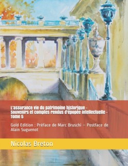 L'assurance vie du patrimoine historique - Souvenirs et comptes rendus d'epopee intellectuelle - Tome 5