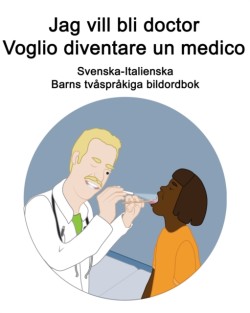 Svenska-Italienska Jag vill bli doctor / Voglio diventare un medico Barns tvåspråkiga bildordbok