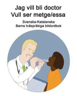 Svenska-Katalanska Jag vill bli doctor - Vull ser metge/essa Barns tvåspråkiga bildordbok