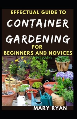 Effectual Guide To Container Gardening For Beginners And Novices