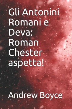 Gli Antonini Romani e Deva