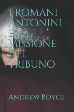 I Romani Antonini e la Missione del Tribuno