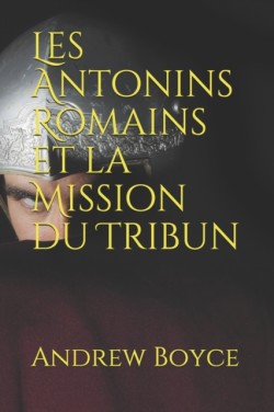 Les Antonins Romains et la Mission du Tribun