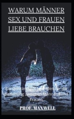 Warum Manner Sex Und Frauen Liebe Brauchen