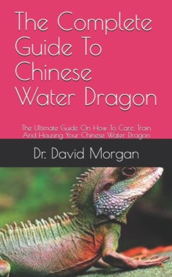 Complete Guide To Chinese Water Dragon