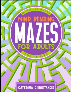 Mind Bending Mazes for Adults