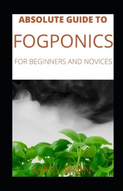 Absolute Guide To Fogponics For Beginners And Novices