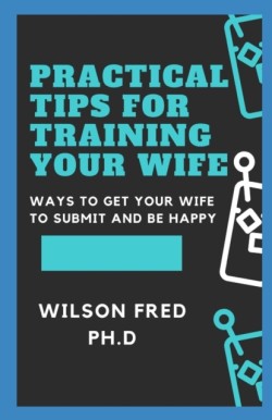 Practical Tips For Training Your Wife