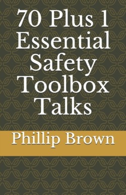 70 Plus 1 Essential Safety Toolbox Talks