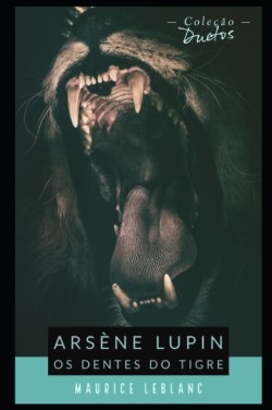 Arsene Lupin Os Dentes do Tigre (Colecao Duetos)