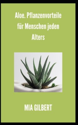 Aloe. Pflanzenvorteile für Menschen jeden Alters