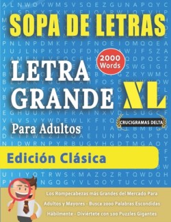 SOPA DE LETRAS CON LETRA GRANDE PARA ADULTOS EDICIÓN CLÁSICA - Crucigramas Delta - Los Rompecabezas más Grandes del Mercado Para Adultos y Mayores - Busca 2000 Palabras Escondidas Hábilmente - Diviértete con 100 Puzzles Gigantes