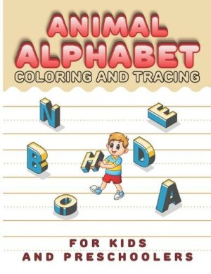 Animal Alphabet Coloring And Tracing For Preschoolers Kindergarten And Preschool Alphabet Writing Practice Workbook For Kids Ages 3-5, ABC Letter Tracing Is Using As Coloring Activity Books For Kids