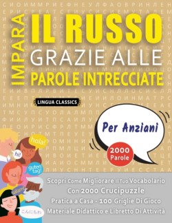 IMPARA IL RUSSO GRAZIE ALLE PAROLE INTRECCIATE - PER ANZIANI - Scopri Come Migliorare Il Tuo Vocabolario Con 2000 Crucipuzzle e Pratica a Casa - 100 Griglie Di Gioco - Materiale Didattico e Libretto Di Attività