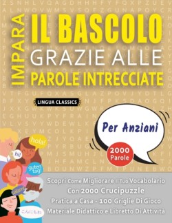 IMPARA IL BASCOLO GRAZIE ALLE PAROLE INTRECCIATE - PER ANZIANI - Scopri Come Migliorare Il Tuo Vocabolario Con 2000 Crucipuzzle e Pratica a Casa - 100 Griglie Di Gioco - Materiale Didattico e Libretto Di Attività