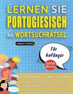 LERNEN SIE PORTUGIESISCH MIT WORTSUCHRÄTSEL FÜR ANFÄNGER - Entdecken Sie, Wie Sie Ihre Fremdsprachenkenntnisse Mit Einem Lustigen Vokabeltrainer Verbessern Können - Finden Sie 2000 Wörter Um Zuhause Zu Üben