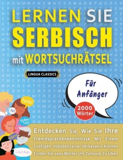 LERNEN SIE SERBISCH MIT WORTSUCHRÄTSEL FÜR ANFÄNGER - Entdecken Sie, Wie Sie Ihre Fremdsprachenkenntnisse Mit Einem Lustigen Vokabeltrainer Verbessern Können - Finden Sie 2000 Wörter Um Zuhause Zu Üben