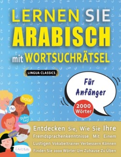 LERNEN SIE ARABISCH MIT WORTSUCHRÄTSEL FÜR ANFÄNGER - Entdecken Sie, Wie Sie Ihre Fremdsprachenkenntnisse Mit Einem Lustigen Vokabeltrainer Verbessern Können - Finden Sie 2000 Wörter Um Zuhause Zu Üben