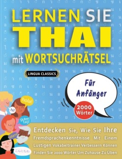 LERNEN SIE THAI MIT WORTSUCHRÄTSEL FÜR ANFÄNGER - Entdecken Sie, Wie Sie Ihre Fremdsprachenkenntnisse Mit Einem Lustigen Vokabeltrainer Verbessern Können - Finden Sie 2000 Wörter Um Zuhause Zu Üben