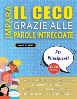 IMPARA IL CECO GRAZIE ALLE PAROLE INTRECCIATE - PER PRINCIPIANTI - Scopri Come Migliorare Il Tuo Vocabolario Con 2000 Crucipuzzle e Pratica a Casa - 100 Griglie Di Gioco - Materiale Didattico e Libretto Di Attività