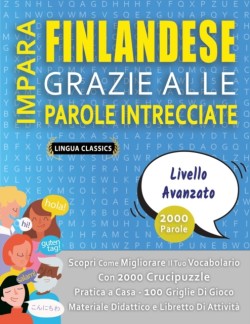 IMPARA FINLANDESE GRAZIE ALLE PAROLE INTRECCIATE - LIVELLO AVOTAZOTO - Scopri Come Migliorare Il Tuo Vocabolario Con 2000 Crucipuzzle e Pratica a Casa - 100 Griglie Di Gioco - Materiale Didattico e Libretto Di Attività