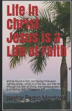 Life in Christ Jesus is a Life of Faith