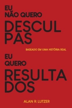 Eu não quero desculpas eu quero resultados