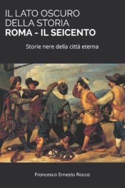 Lato Oscuro Della Storia - Roma - Il Seicento