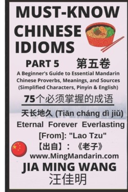 Must-Know Chinese Idioms (Part 5) A Beginner's Guide to Learn Essential Mandarin Chinese Proverbs, Meanings, and Sources (Simplified Characters, Pinyin & English)
