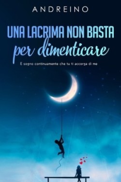 lacrima non basta per dimenticare